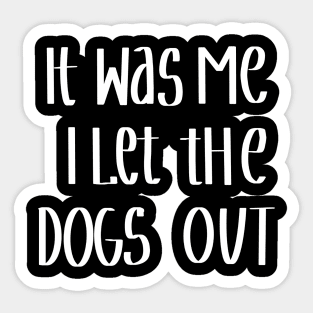 It Was Me I Let The Dogs Out Sticker